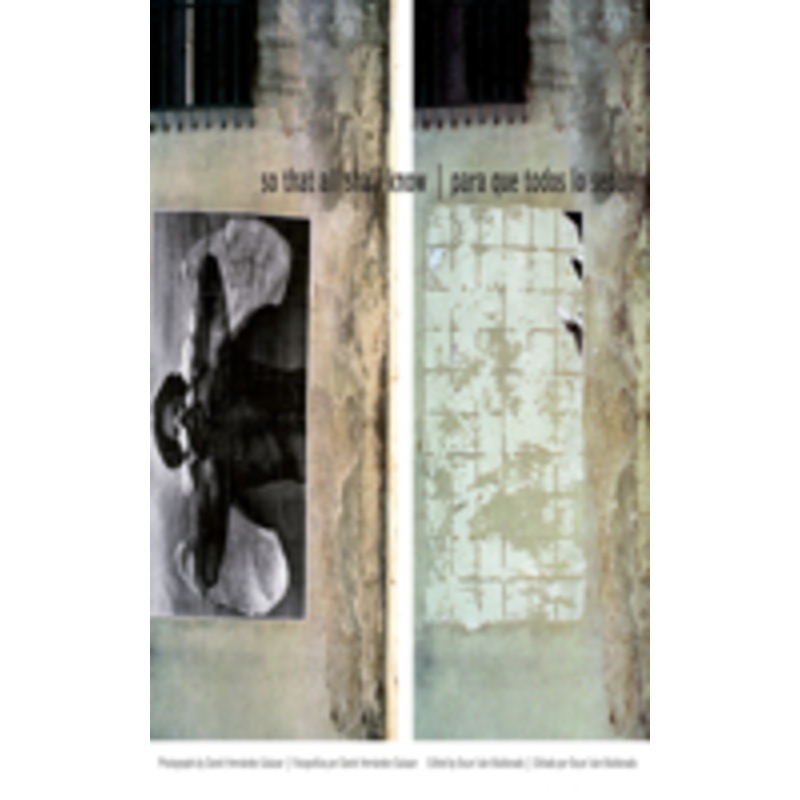 so that all shall know/para que todos lo sepan: photographs by daniel hernndez-salazar [fotografas por daniel hernndez-salazar]
