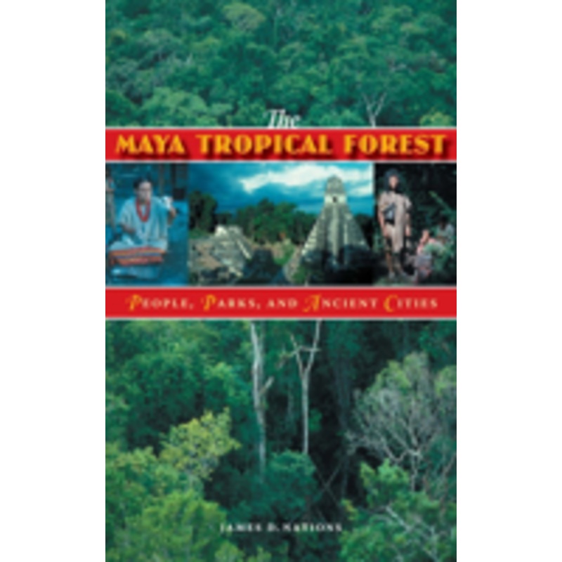 the maya tropical forest: people, parks, & ancient cities