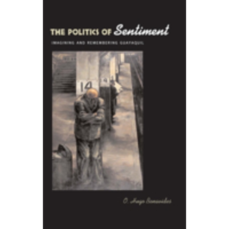 the politics of sentiment: imagining and remembering guayaquil