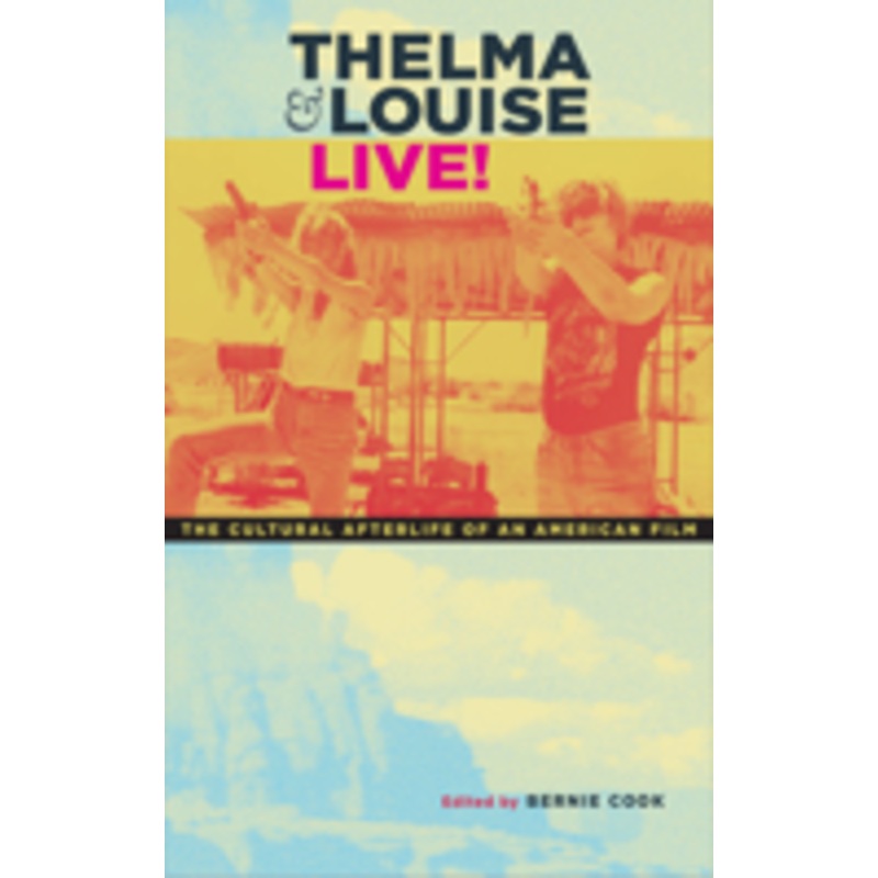 thelma & louise live!: the cultural afterlife of an american film