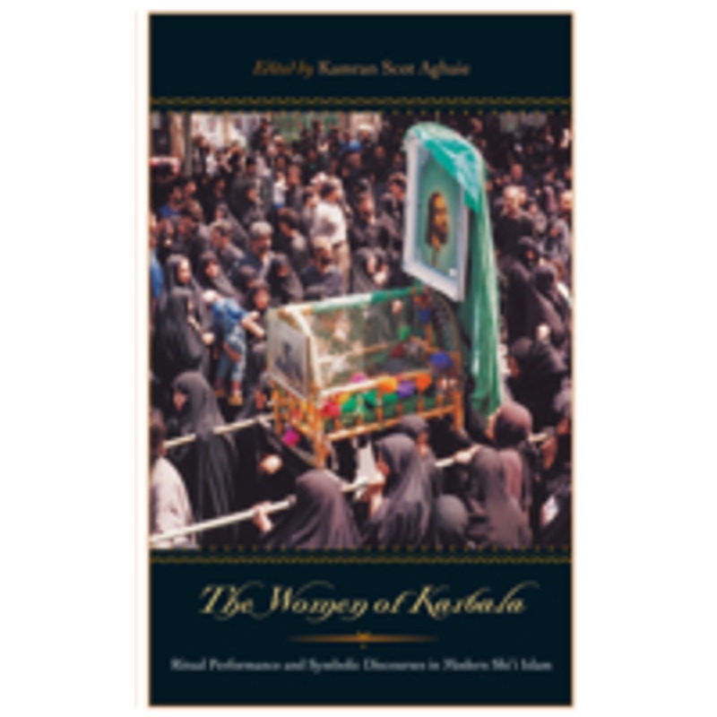 women of karbala: ritual performance and symbolic discourses in modern shi’i islam
