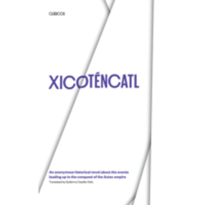 xicotencatl: an anonymous historical novel about the events leading up to the conquest of the aztec empire