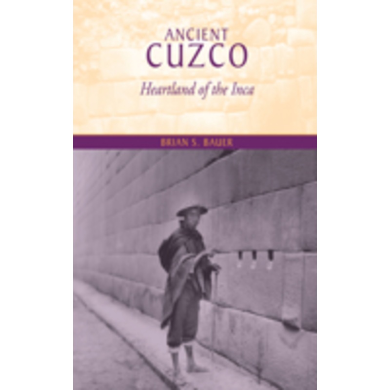 ancient cuzco: heartland of the inca