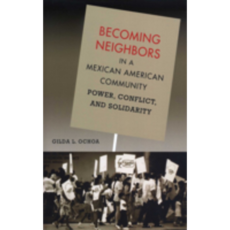 becoming neighbors in a mexican american community: power, conflict, and solidarity