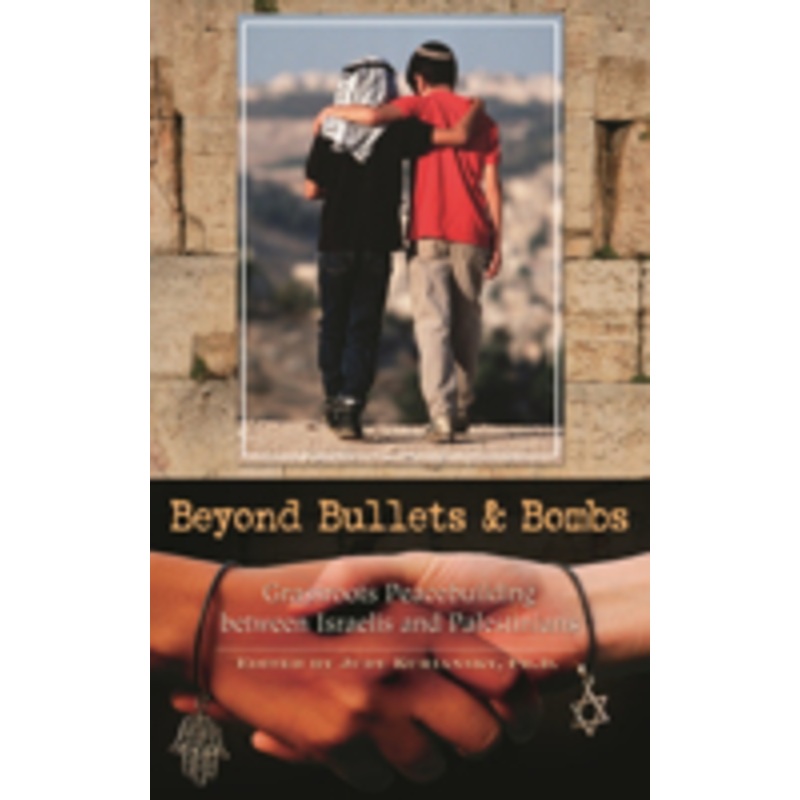 beyond bullets and bombs: grassroots peacebuilding between israelis and palestinians