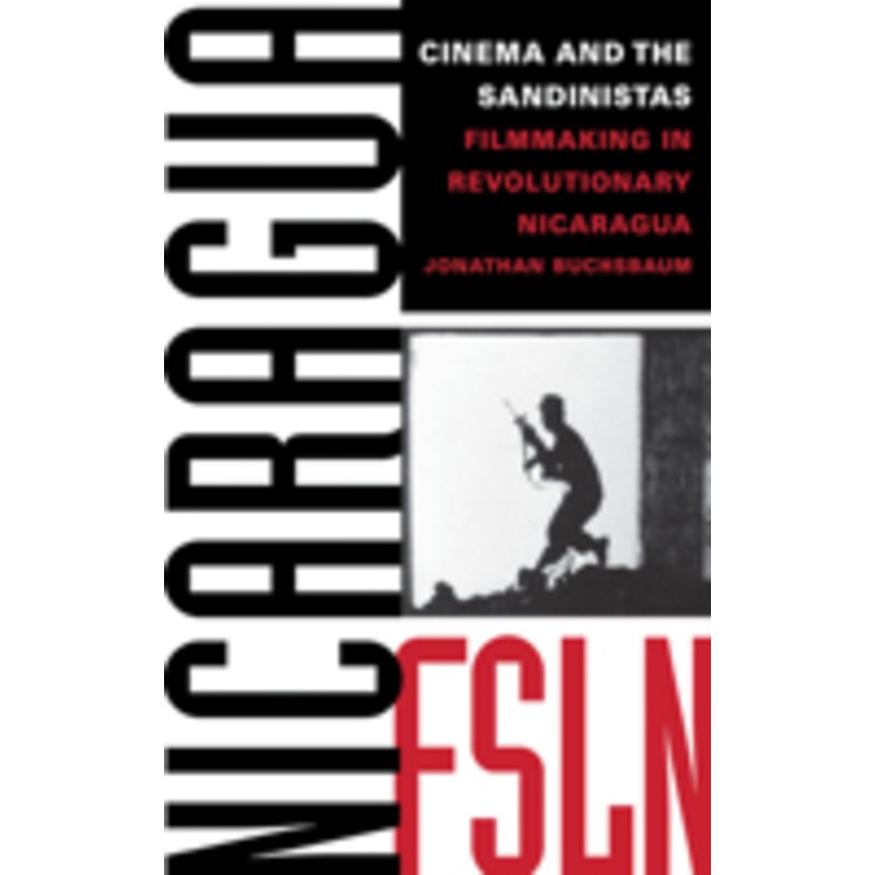 cinema and the sandinistas: filmmaking in revolutionary nicaragua