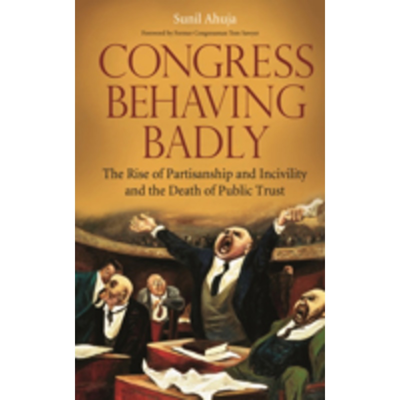 congress behaving badly: the rise of partisanship and incivility and the death of public trust