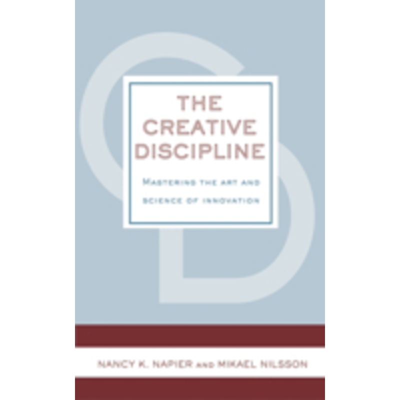 creative discipline: mastering the art and science of innovation