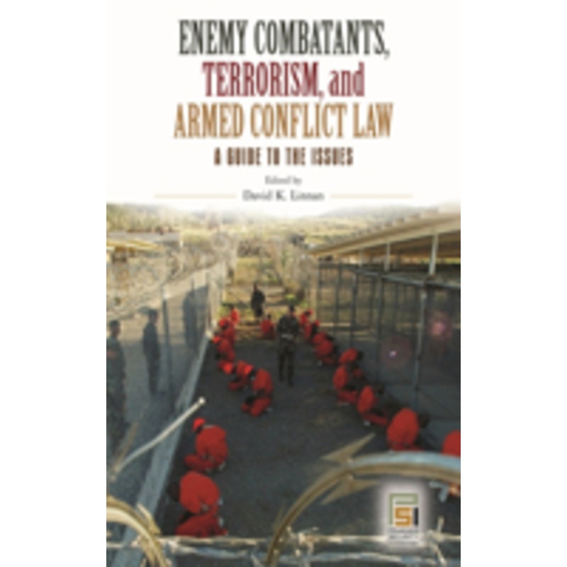 enemy combatants, terrorism, and armed conflict law: a guide to the issues