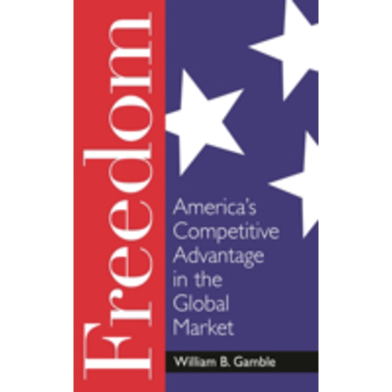 freedom: america’s competitive advantage in the global market