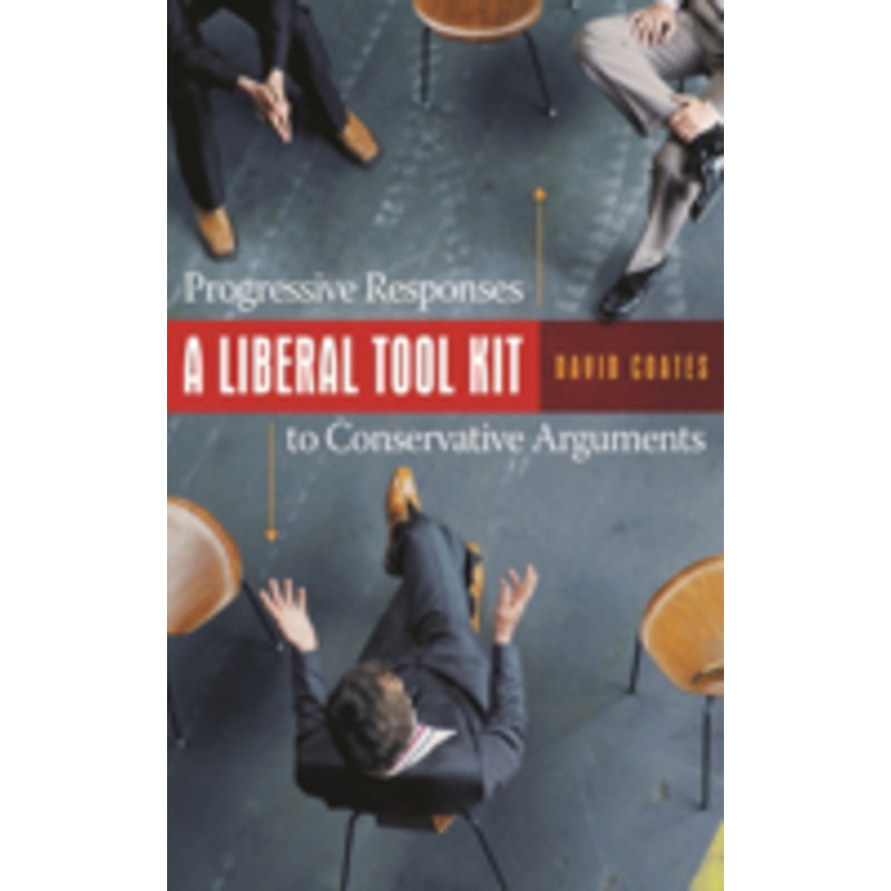 liberal tool kit: progressive responses to conservative arguments