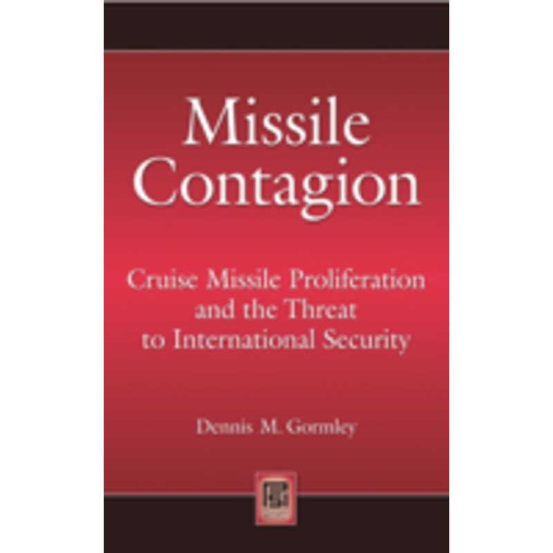 missile contagion: cruise missile proliferation and the threat to international security