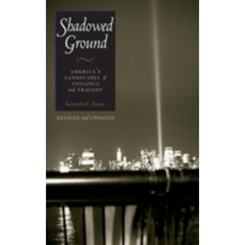 shadowed ground: america’s landscapes of violence and tragedy