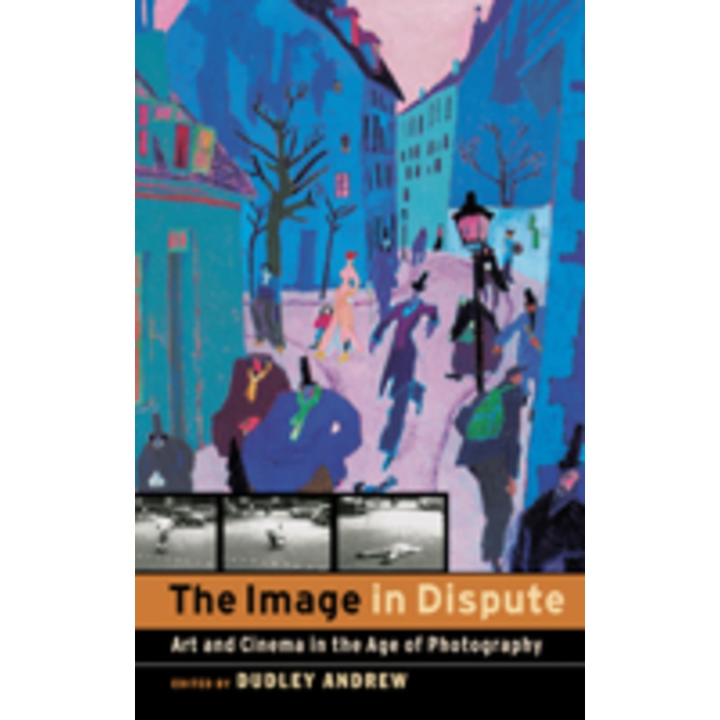 the image in dispute: art and cinema in the age of photography