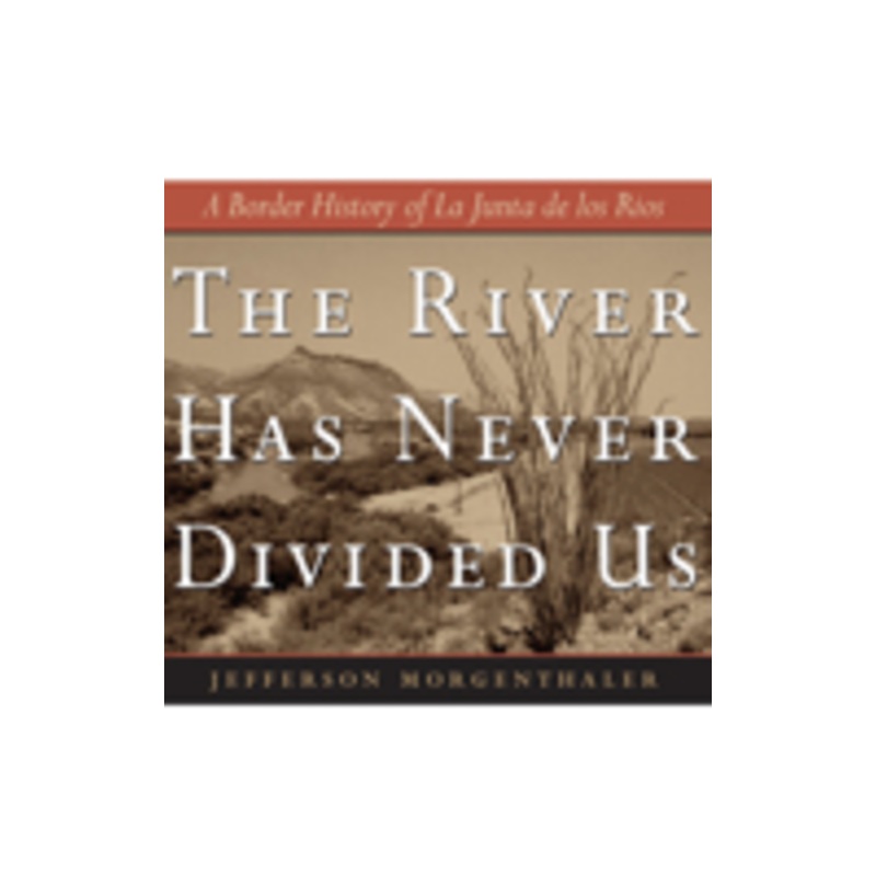 the river has never divided us: a border history of la junta de los rios
