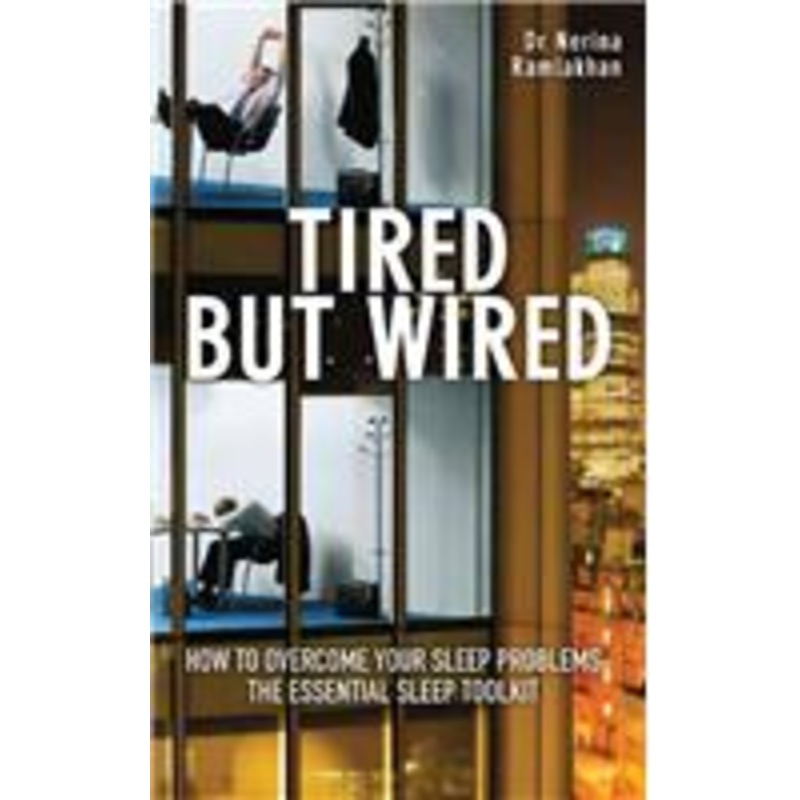 tired but wired: the essential sleep toolkit: how to overcome sleep problems
