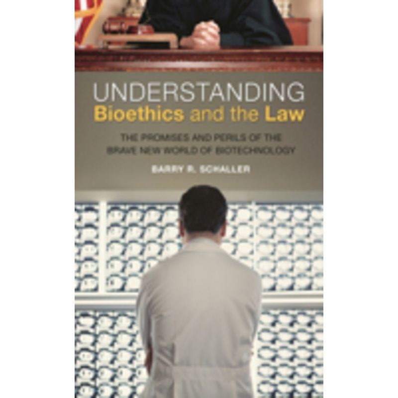 understanding bioethics and the law: the promises and perils of the brave new world of biotechnology