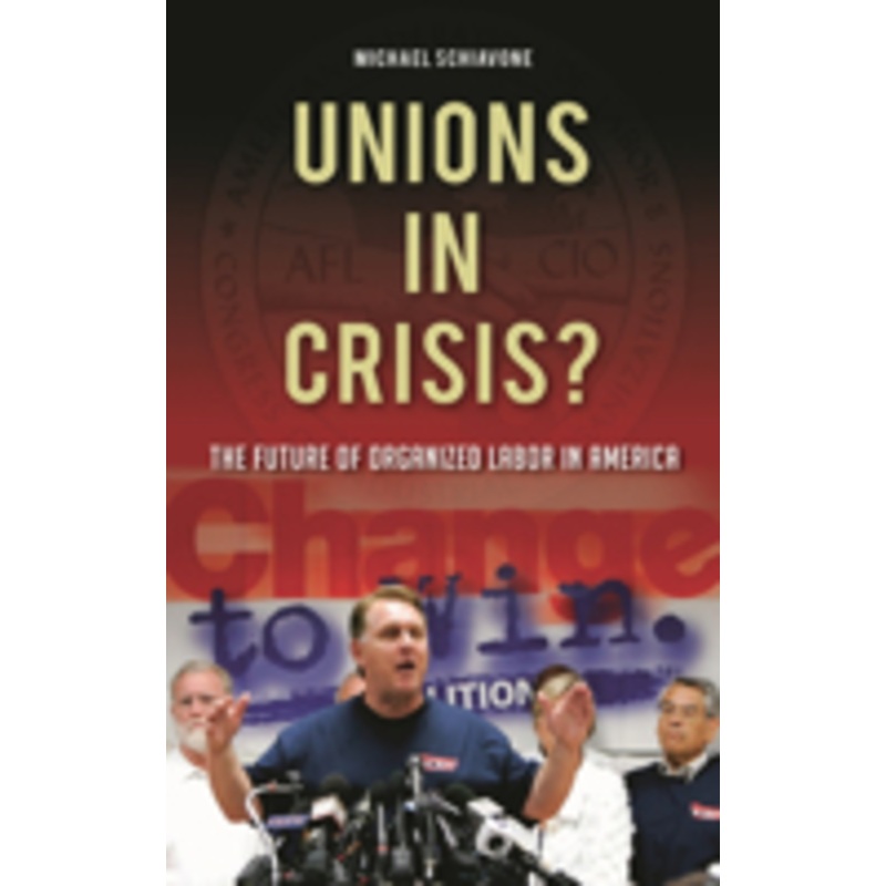 unions in crisis? the future of organized labor in america: the future of organized labor in america