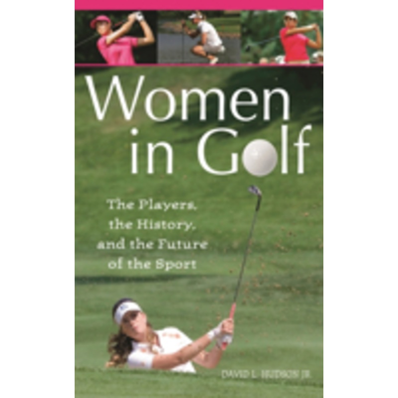 women in golf: the players, the history, and the future of the sport