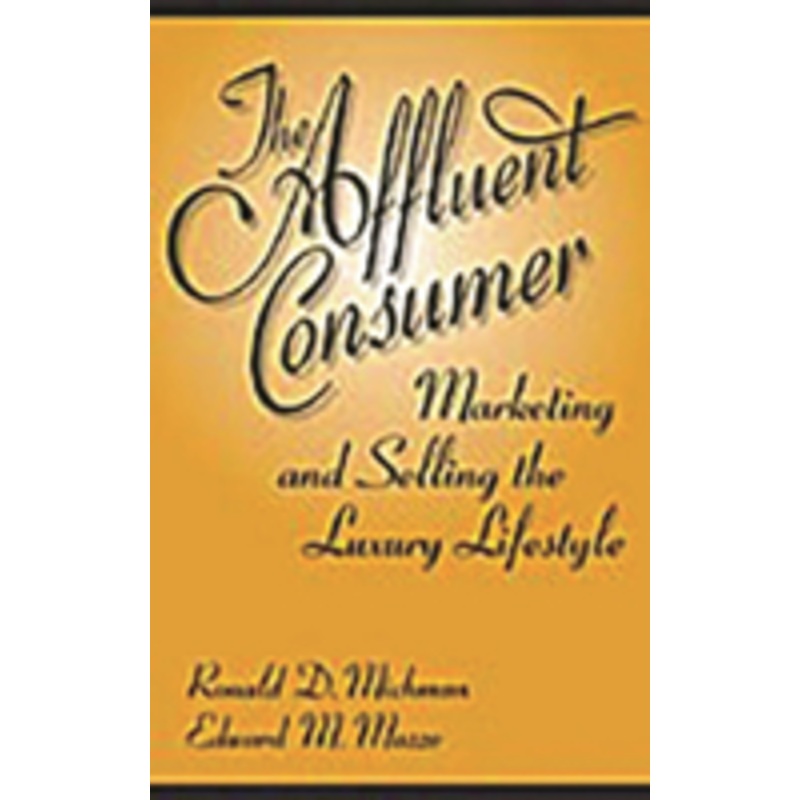 affluent consumer: marketing and selling the luxury lifestyle