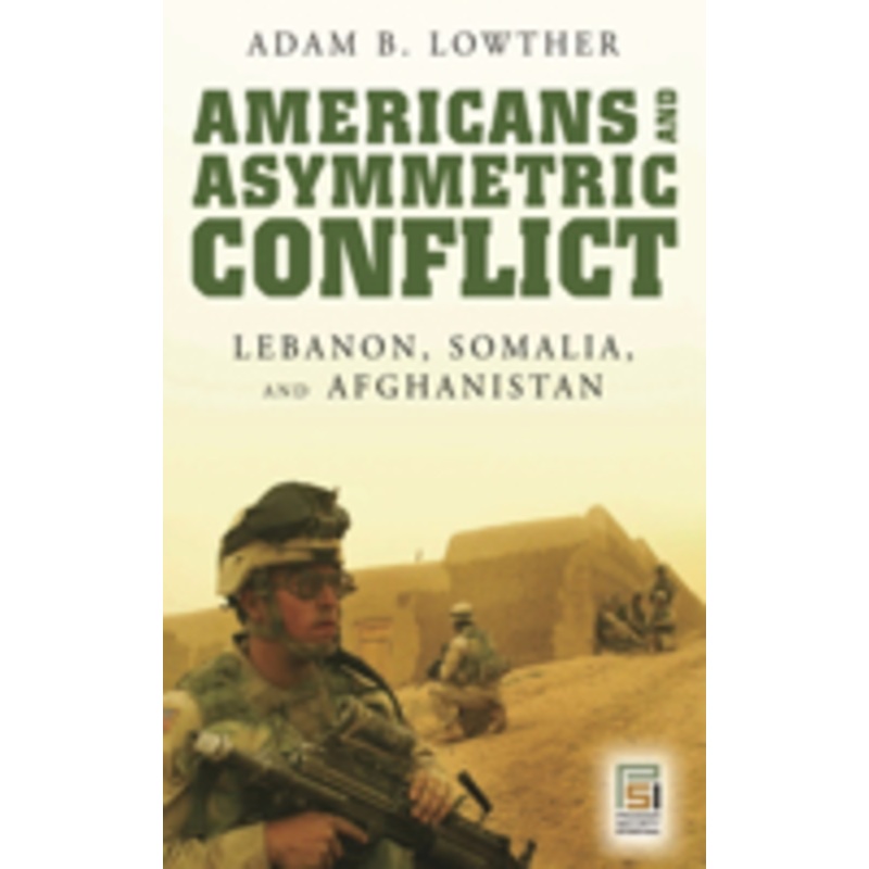 americans and asymmetric conflict: lebanon, somalia, and afghanistan