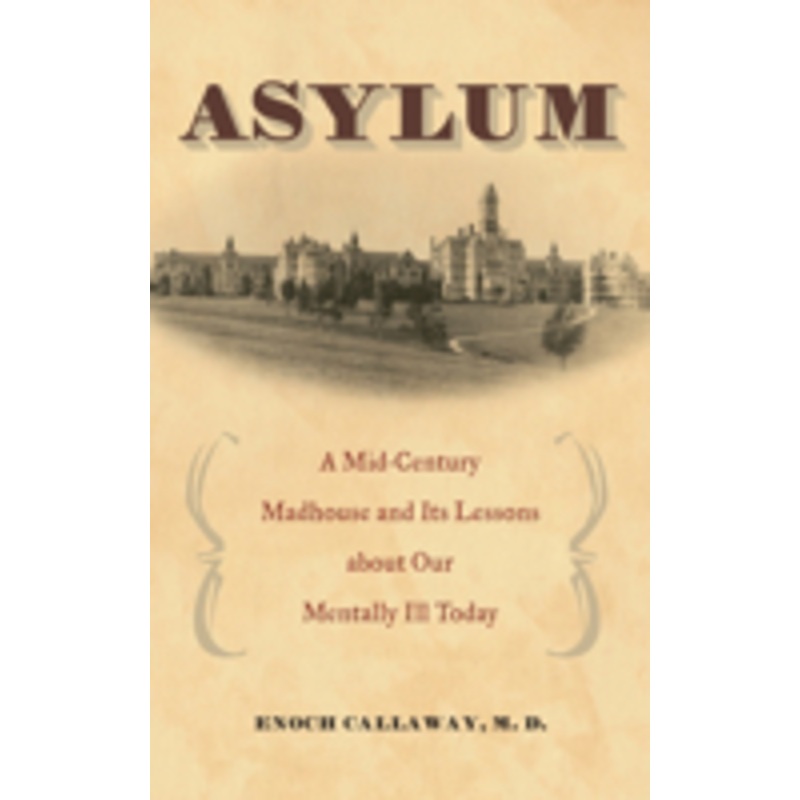 asylum: a mid-century madhouse and its lessons about our mentally ill today