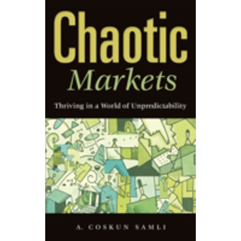 chaotic markets: thriving in a world of unpredictability