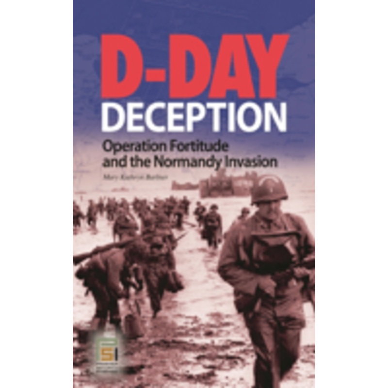 d-day deception: operation fortitude and the normandy invasion