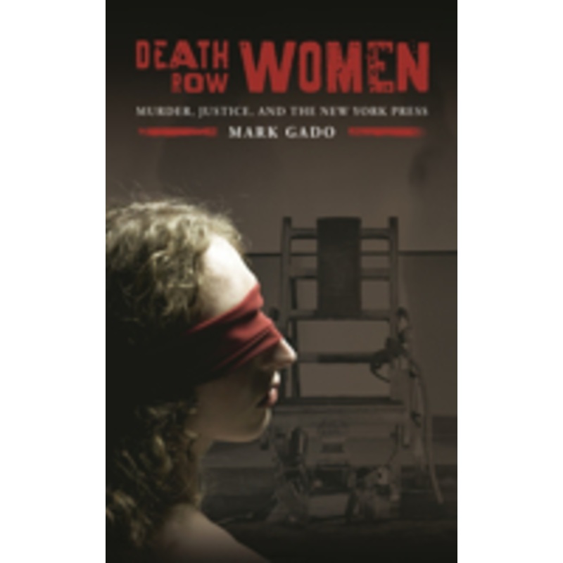 death row women: murder, justice, and the new york press