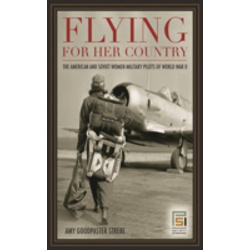flying for her country: the american and soviet women military pilots of world war ii
