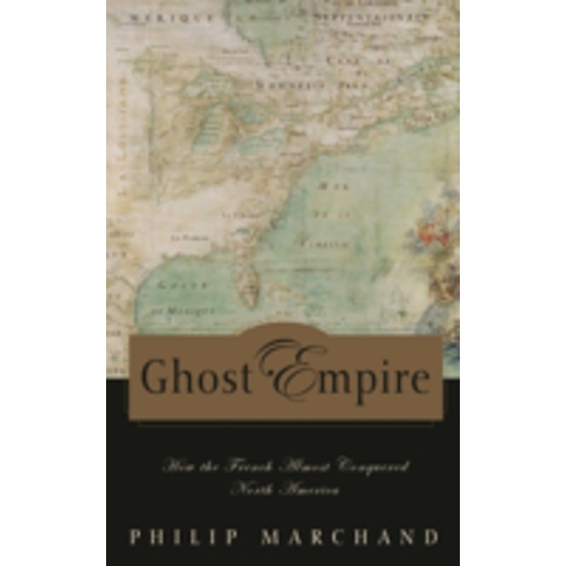 ghost empire: how the french almost conquered north america
