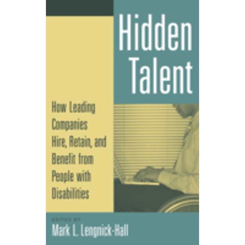 hidden talent: how leading companies hire, retain, and benefit from people with disabilities