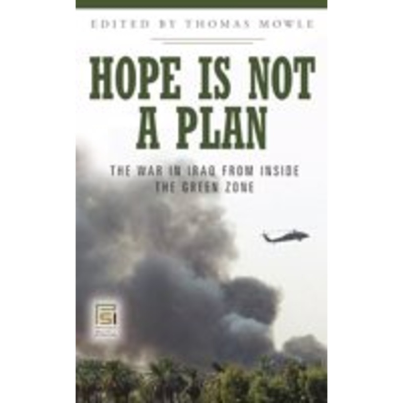 hope is not a plan: the war in iraq from inside the green zone