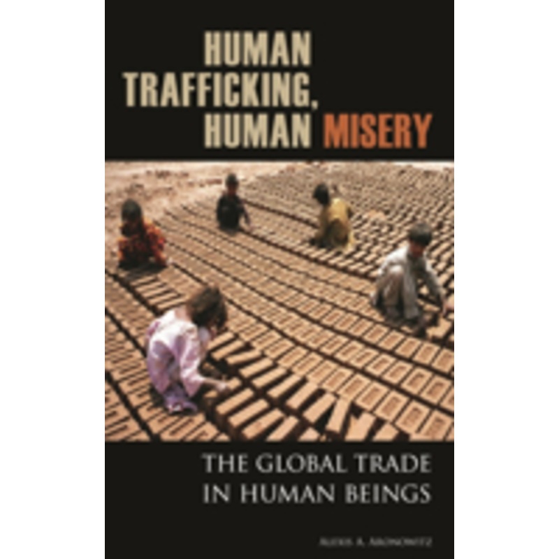 human trafficking, human misery: the global trade in human beings