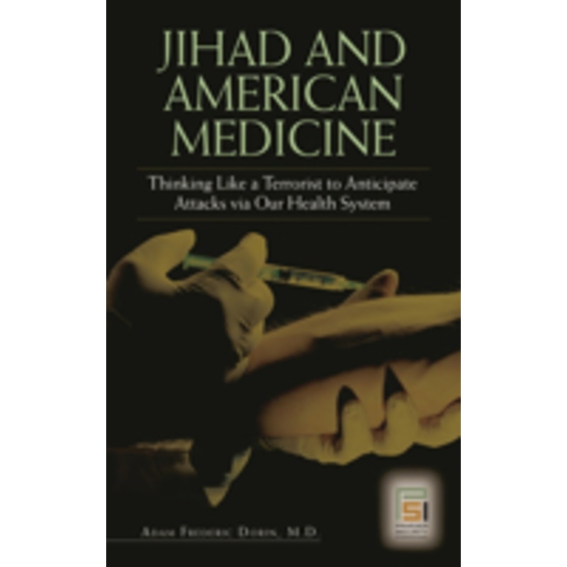 jihad and american medicine: thinking like a terrorist to anticipate attacks via our health system