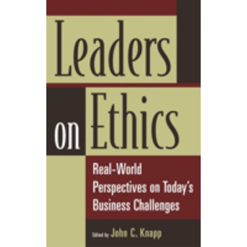 leaders on ethics: real-world perspectives on today’s business challenges