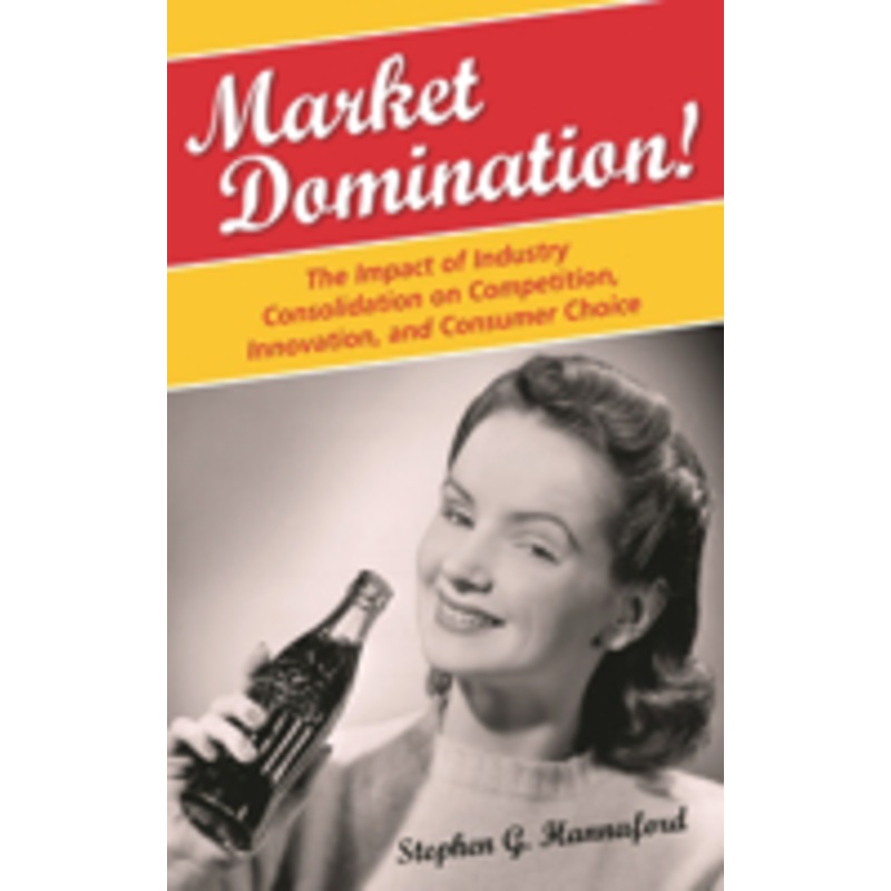 market domination! the impact of industry consolidation on competition, innovation, and consumer choice: the impact of industry consolidation on competition, innovation, and consumer choice