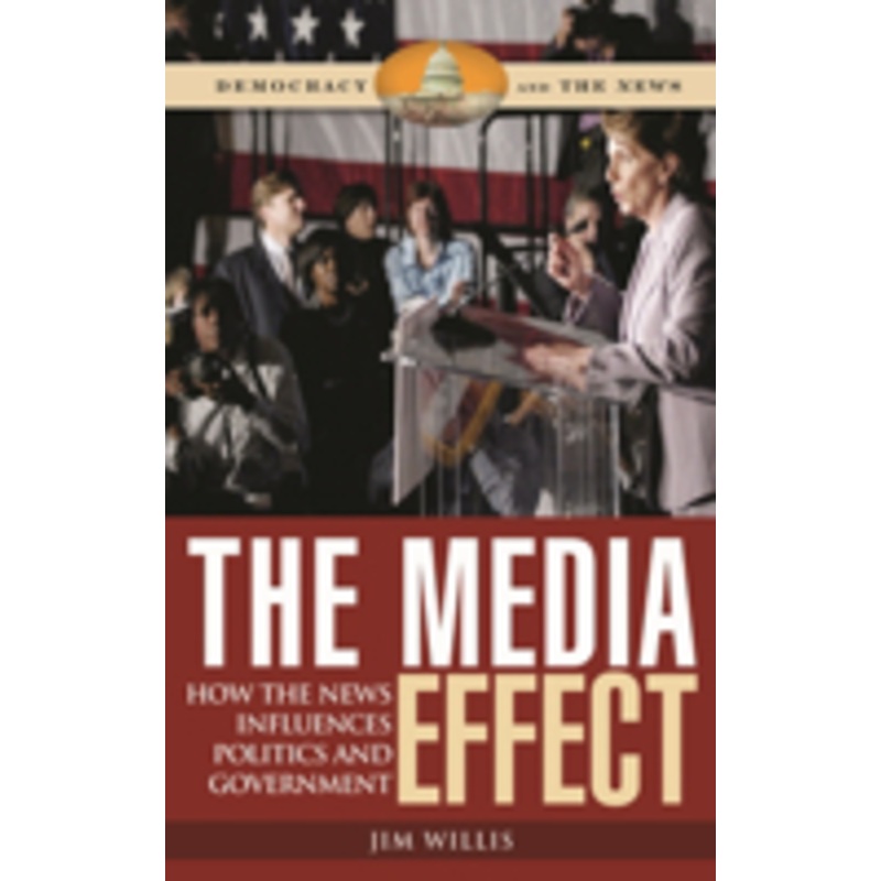 media effect: how the news influences politics and government