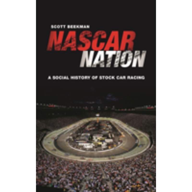 nascar nation: a history of stock car racing in the united states