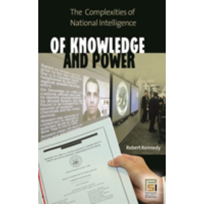 of knowledge and power: the complexities of national intelligence