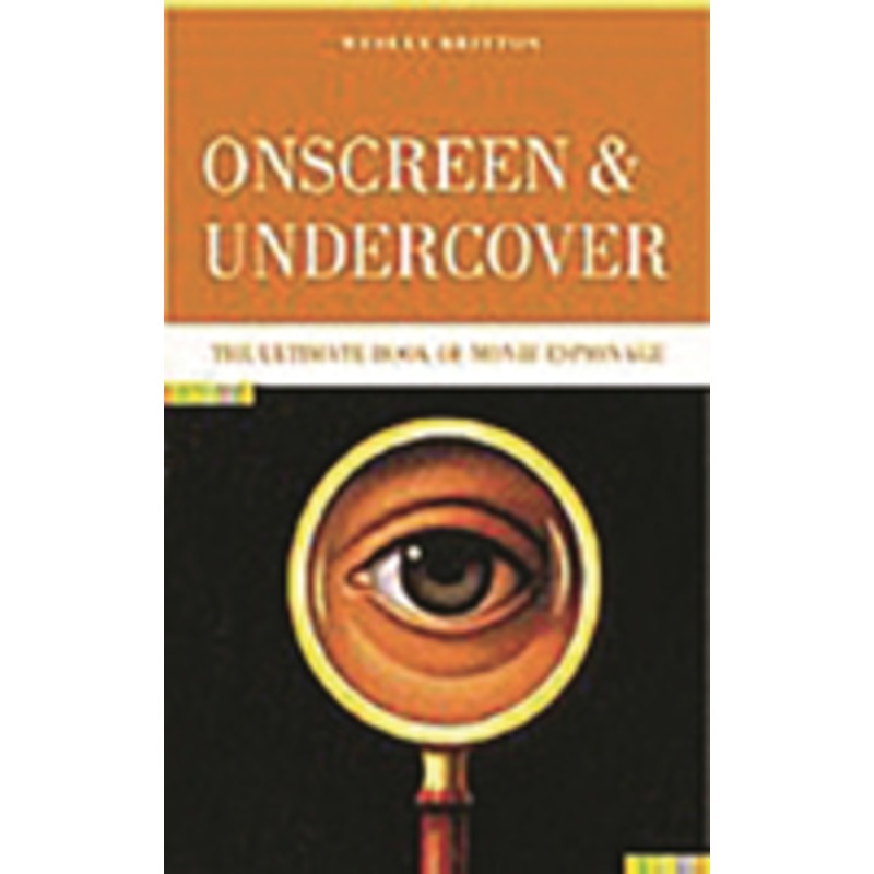 onscreen and undercover: the ultimate book of movie espionage