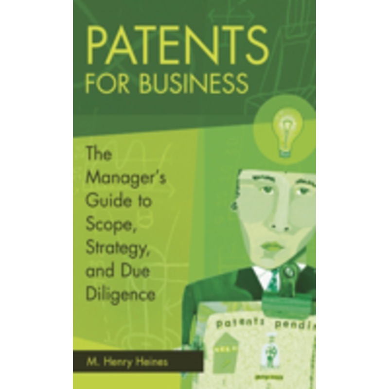 patents for business: the manager’s guide to scope, strategy, and due diligence