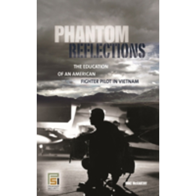 phantom reflections: the education of an american fighter pilot in vietnam