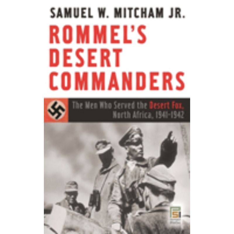 rommel’s desert commanders: the men who served the desert fox, north africa, 1941-1942