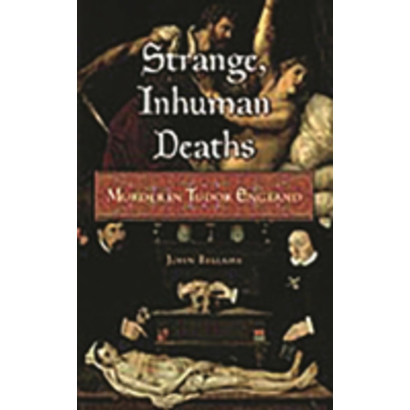 strange, inhuman deaths: murder in tudor england