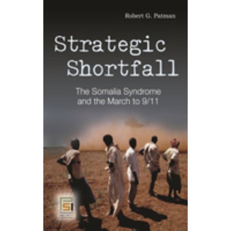 strategic shortfall: the somalia syndrome and the march to 9/11