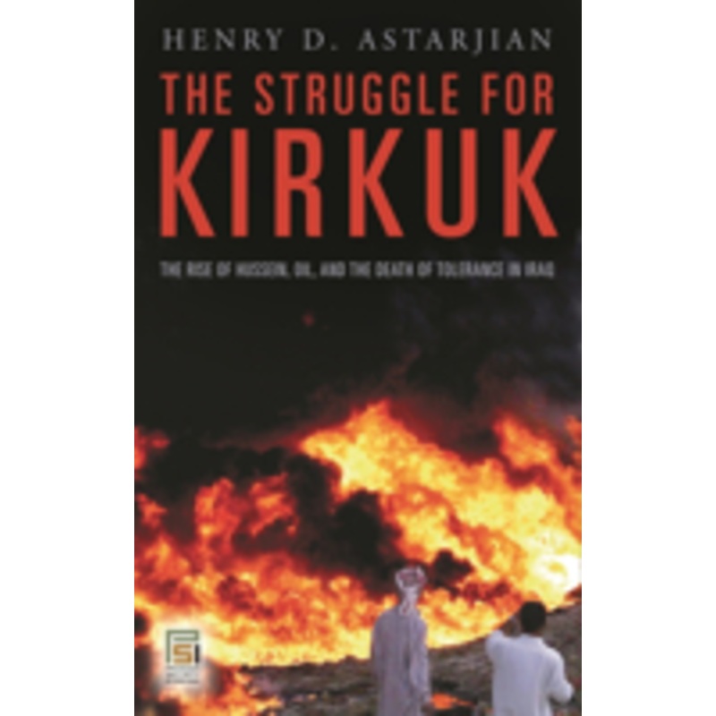 struggle for kirkuk: the rise of hussein, oil, and the death of tolerance in iraq