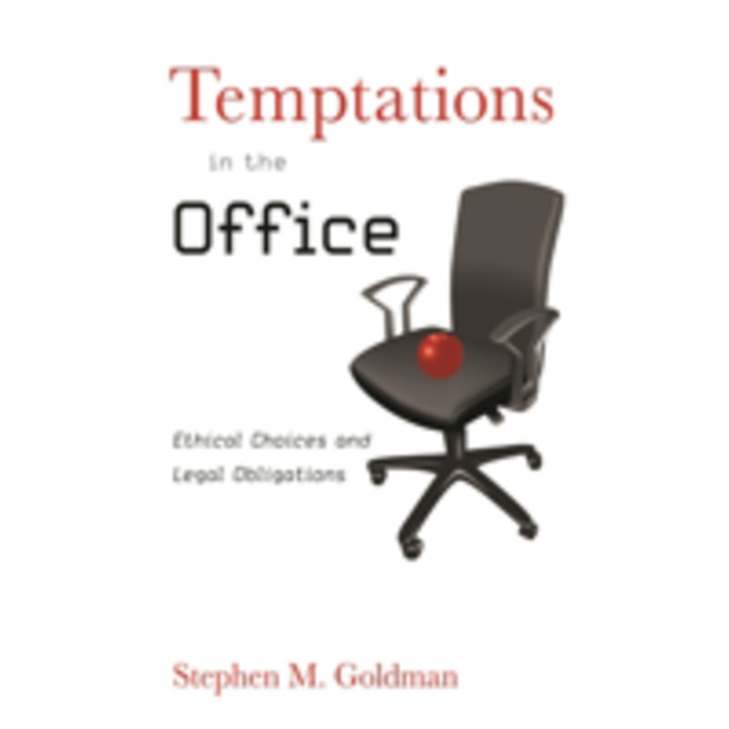 temptations in the office: ethical choices and legal obligations