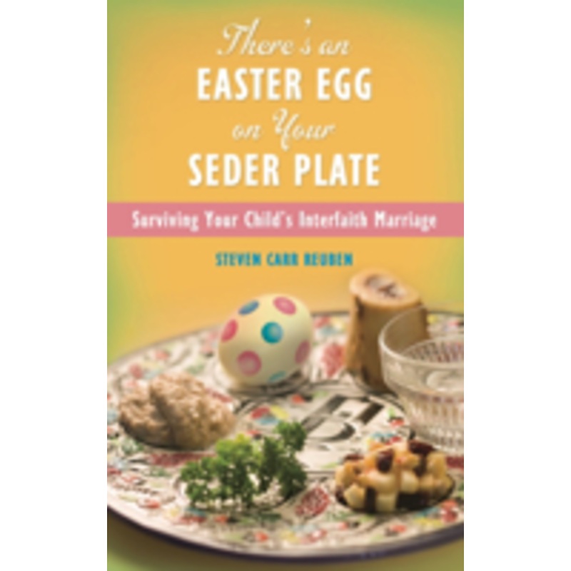 there’s an easter egg on your seder plate: surviving your child’s interfaith marriage