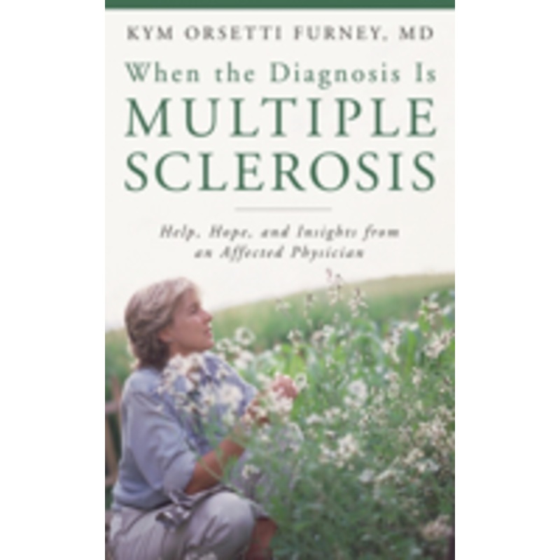 when the diagnosis is multiple sclerosis: help, hope, and insights from an affected physician